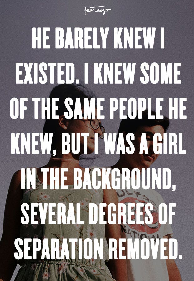 crush quotes He barely knew I existed. I knew some of the same people he knew, but I was a girl in the background, several degrees of separation removed. Rick Yancey