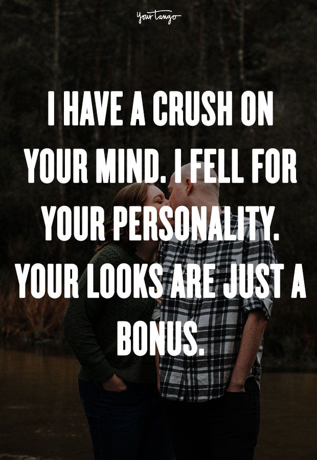crush quotes I have a crush on your mind. I fell for your personality. Your looks are just a bonus. The Notebook