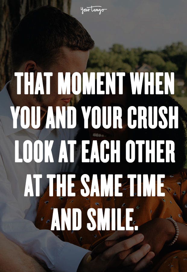 crush quotes That moment when you and your crush look at each other at the same time and smile. Unknown