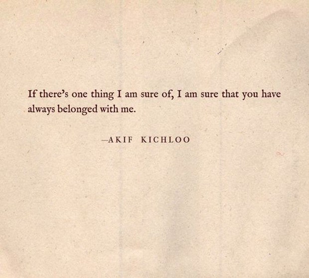 If there's one thing I am sure of, I am sure that you have always belonged with me.