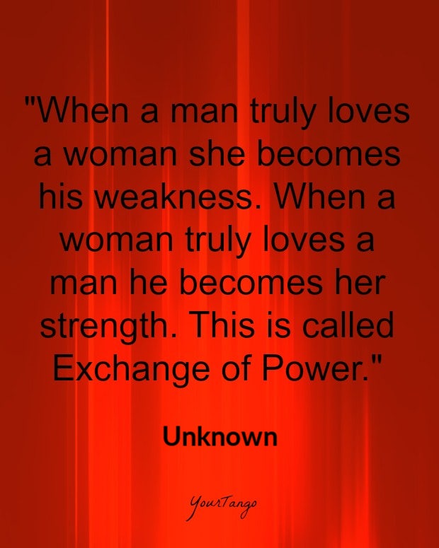 bdsm love quotes bdsm love quotes: When a man truly loves a woman she becomes his weakness. When a woman truly loves a man he becomes her strength. This is called Exchange of Power.