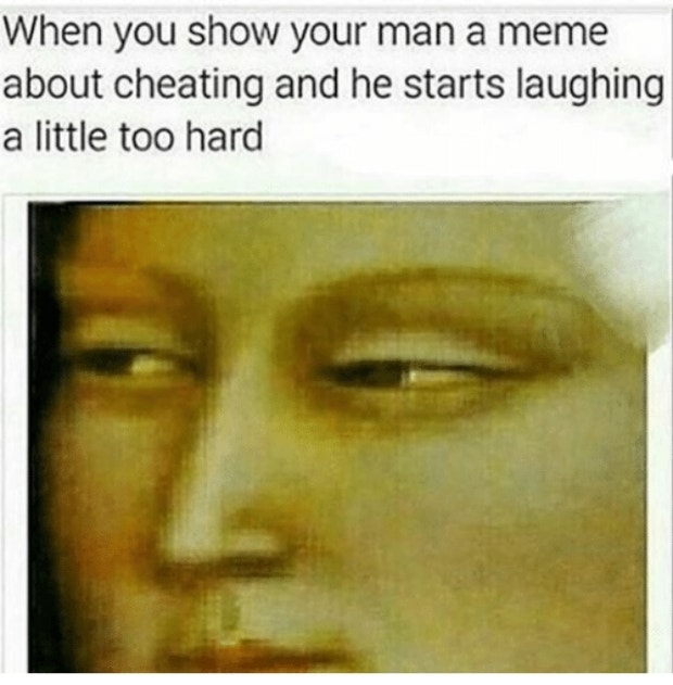 when you show your man a meme cheating memes