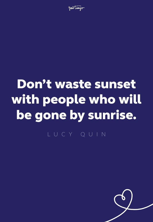 don't waste sunset with people who will be gone by sunrise
