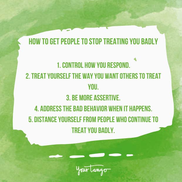 How to get people to stop treating you badly How to get people to stop treating you badly