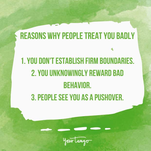 Reasons people treat you badly Reasons people treat you badly