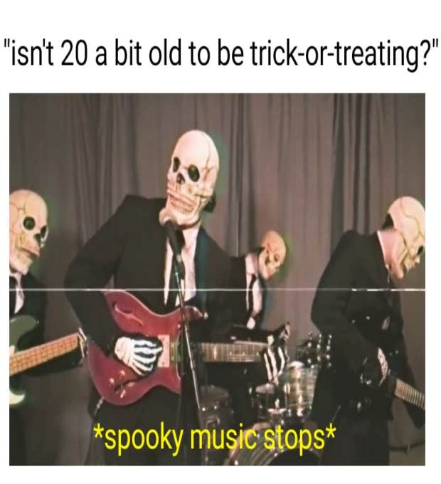 too old for trick or treating meme too old for trick or treating meme